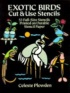 Exotic Birds Cut and Use Stencils: Fifty-Three Full Sized Stencils Printed on Durable Stencil... - Plowden, Celeste