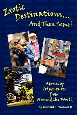 Exotic Destinations... and Then Some! - Weaver II, Richard L