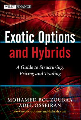 Exotic Options and Hybrids: A Guide to Structuring, Pricing and Trading - Bouzoubaa, Mohamed, and Osseiran, Adel