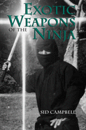 Exotic Weapons of the Ninja - Campbell, Sid