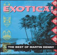 Exotica: The Best of Martin Denny - Martin Denny