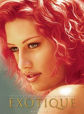 Exotique: The World's Most Beautiful CG Characters - Wade, Daniel P (Editor), and Hellard, Paul (Editor)