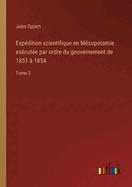 Expdition scientifique en Msopotamie excute par ordre du gouvernement de 1851  1854: Tome 2