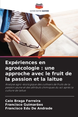 Exp?riences en agro?cologie: une approche avec le fruit de la passion et la laitue - Braga Ferreira, Caio, and Guimar?es, Francisco, and de Andrade, Francisco Edu