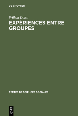 Exp?riences entre groupes - Doise, Willem, and DesChamps, Jean-Claude (Contributions by), and DesChamps, Jacqueline (Translated by)