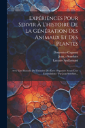 Exp?riences Pour Servir ? L'histoire De La G?n?ration Des Animaux Et Des Plantes