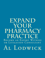 Expand Your Pharmacy Practice: Become an an Expert Witness or Litigation Consultant
