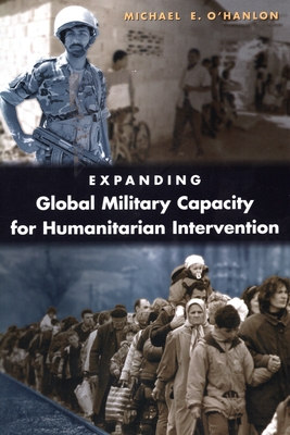 Expanding Global Military Capacity for Humanitarian Intervention - O'Hanlon, Michael E