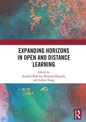 Expanding Horizons in Open and Distance Learning - Roberts, Jennifer (Editor), and Kigotho, Mutuota (Editor), and Stagg, Adrian (Editor)