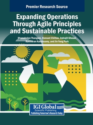 Expanding Operations Through Agile Principles and Sustainable Practices - Thangam, Dhanabalan (Editor), and Chittoo, Hemant (Editor), and Ghosal, Indrajit (Editor)