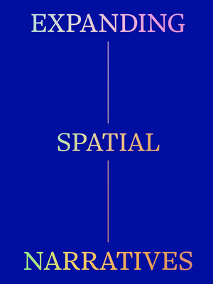 Expanding Spatial Narratives: Museum, Exhibitions, and Digital Culture - Cordin, Giulia (Editor), and Duarte, German A (Editor), and Ferrando, Davide T (Editor)