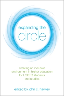 Expanding the Circle: Creating an Inclusive Environment in Higher Education for LGBTQ Students and Studies - Hawley, John C (Editor)