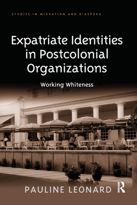 Expatriate Identities in Postcolonial Organizations: Working Whiteness - Leonard, Pauline