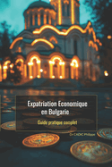 Expatriation ?conomique en Bulgarie: Guide pratique complet