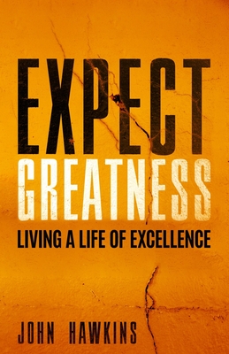 Expect Greatness: Living a Life of Excellence - Hawkins, John, Sir