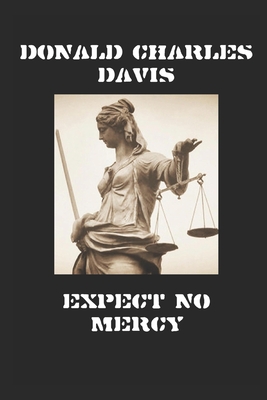 Expect No Mercy: Outlaws in America's Waning - Davis, Donald Charles