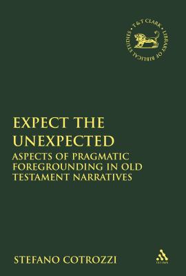 Expect the Unexpected: Aspects of Pragmatic Foregrounding in Old Testament Narratives - Cotrozzi, Stefano
