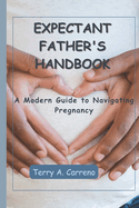 Expectant Father's Handbook: A Modern Guide to Navigating Pregnancy