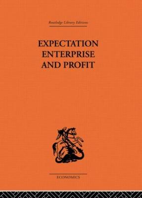 Expectation, Enterprise and Profit - Shackle, G L S