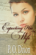 Expecting His Wife: A Darcy and Elizabeth Love Story