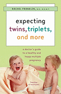 Expecting Twins, Triplets, and More: A Doctor's Guide to a Healthy and Happy Multiple Pregnancy