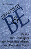 Expedient B & E: Tactics and Techniques for Bypassing Alarms and Defeating Locks