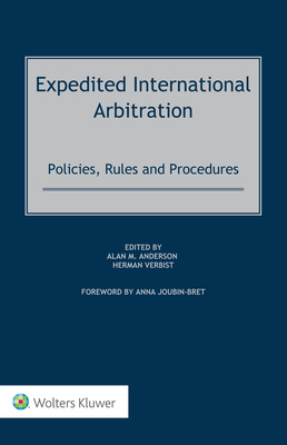 Expedited International Arbitration: Policies, Rules and Procedures - Anderson, Alan (Editor), and Verbist, Herman (Editor)