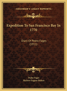 Expedition To San Francisco Bay In 1770: Diary Of Pedro Fages (1911)