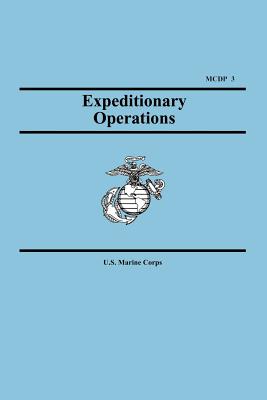 Expeditionary Operations (Marine Corps Doctrinal Publication 3) - U S Marine Corps, and United States Marine Corps