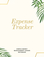 Expense Tracker Simple Money Management Ledger Notebook: Budget Planner Optimal Format (8,5 x 11) Ledger Journal Logbook