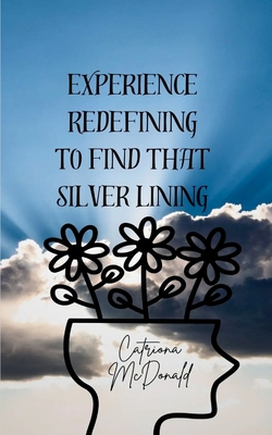 Experience Redefining to Find that Silver Lining - McDonald, Catriona