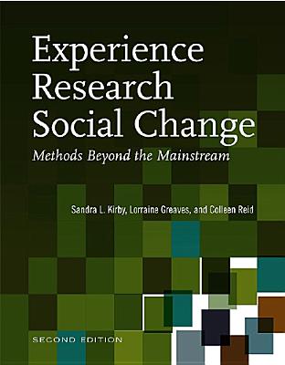 Experience Research Social Change: Methods Beyond the Mainstream - Kirby, Sandra, and Greaves, Lorraine, Dr., and Reid, Colleen