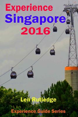 Experience Singapore 2016 - Rutledge, Len, and Rutledge, Phensri (Photographer)