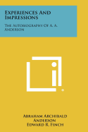 Experiences and Impressions: The Autobiography of A. A. Anderson