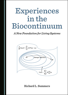 Experiences in the Biocontinuum: A New Foundation for Living Systems - Summers, Richard L.