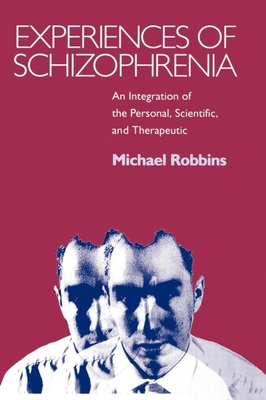 Experiences of Schizophrenia: An Integration of the Personal, Scientific, and Therapeutic - Robbins, Michael D, MD