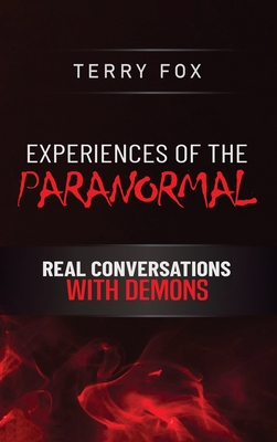 Experiences of the Paranormal: Real Conversations with Demons - Fox, Terry