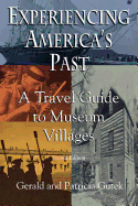 Experiencing America's Past: A Travel Guide to Museum Villages