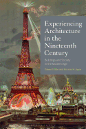 Experiencing Architecture in the Nineteenth Century: Buildings and Society in the Modern Age