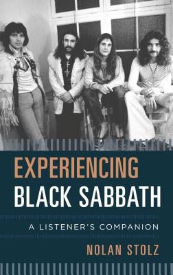 Experiencing Black Sabbath: A Listener's Companion - Stolz, Nolan