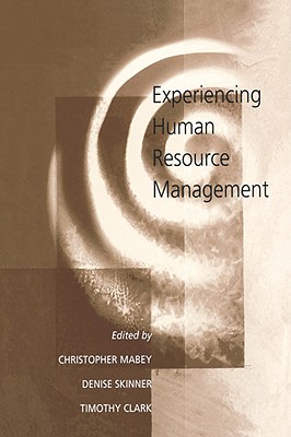 Experiencing Human Resource Management - Mabey, Christopher, Dr. (Editor), and Skinner, Denise (Editor), and Clark, Timothy A R (Editor)