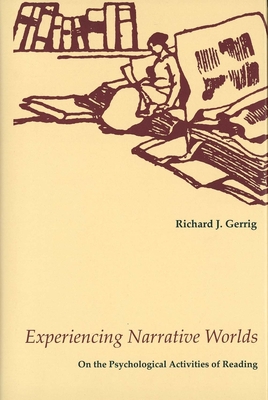 Experiencing Narrative Worlds: On the Psychological Activities of Reading - Gerrig, Richard J