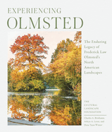 Experiencing Olmsted: The Enduring Legacy of Frederick Law Olmsted's North American Landscapes
