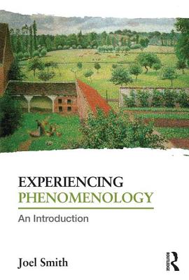 Experiencing Phenomenology: An Introduction - Smith, Joel