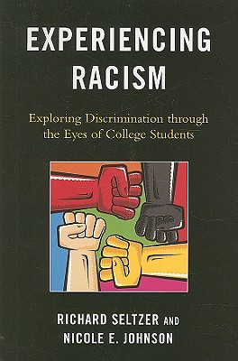 Experiencing Racism: Exploring Discrimination through the Eyes of College Students - Seltzer, Richard (Editor), and Johnson, Nicole E (Editor)