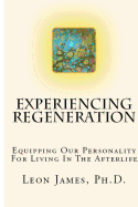 Experiencing Regeneration: Equipping Our Personality for Living in the Afterlife