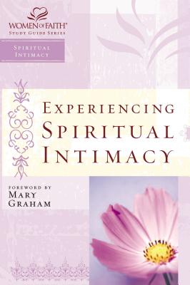 Experiencing Spiritual Intimacy: Women of Faith Study Guide Series - Women of Faith, and Kinde, Christa J