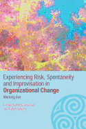 Experiencing Spontaneity, Risk & Improvisation in Organizational Life: Working Live
