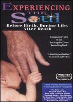 Experiencing the Soul: Before Birth, During Life, After Death - 