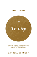 Experiencing the Trinity: Living in the Relationship at the Centre of the Universe